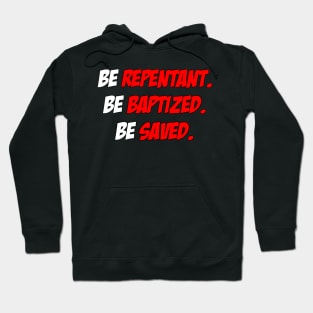 Be Repentant. Be Baptized. Be Saved. Hoodie